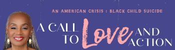 An American Crisis: Black Child Suicide - A Call To Love and Action - Susan L. Taylor
