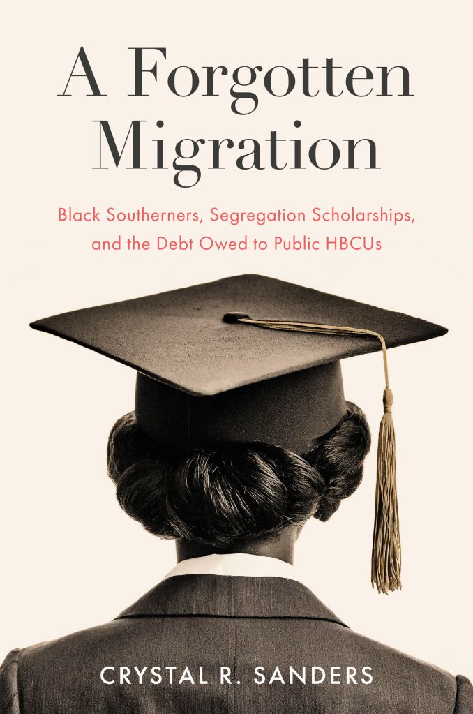 Dr. Crystal R. Sanders and her new book: "A Forgotten Migration: Black Southerners, Segregation Scholarships, and the Debt Owed to Public HBCUs"